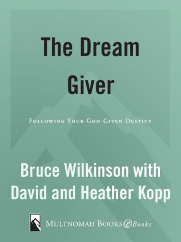 The Dream Giver: Following Your God-Given Destiny