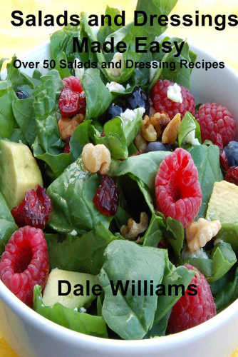 Salads and Dressings Made Easy: Over 50 Salads and Dressing Recipes