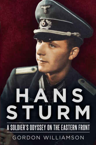 Hans Sturm : a soldier's odyssey on the Eastern Front