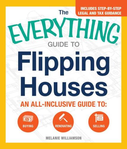 The Everything Guide To Flipping Houses: An All-Inclusive Guide to Buying, Renovating, Selling