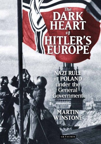 The dark heart of Hitler's Europe : Nazi rule in Poland under the General Government