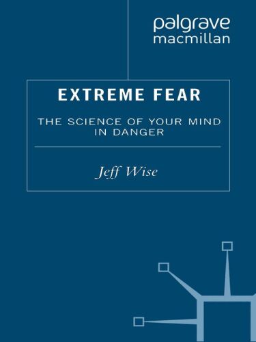 Extreme fear : the science of your mind in danger