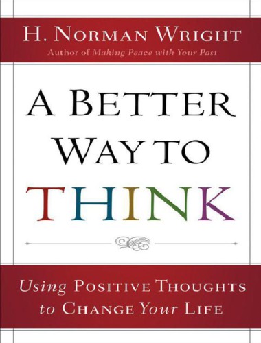 A better way to think : using positive thoughts to change your life