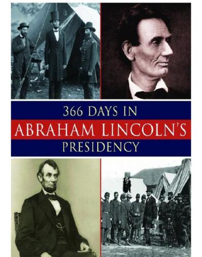 366 days in the life of Abraham Lincoln : the private, political, and military decisions of America's greatest president