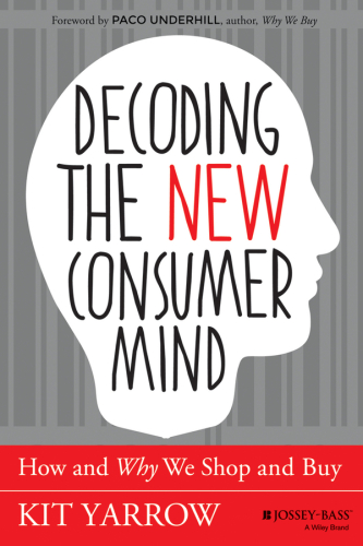 Decoding the New Consumer Mind : how and why we shop and buy