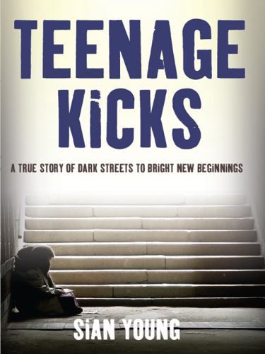 Teenage kicks : a true story of dark streets to bright new beginnings