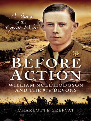 Before Action - A Poet on the Western Front: William Noel Hodgson and the 9th Devons