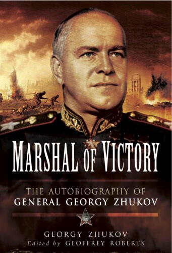 Marshal of Victory : the Autobiography of General Georgy Zhukov