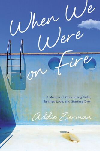 When we were on fire : a memoir of consuming faith, tangled love, and starting over