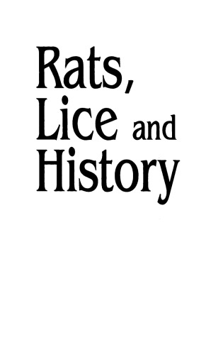 Rats, Lice and History: Being a Study in Biography, Which, After Twelve Preliminary Chapters Indispensable for the Preparation of the Lay Reader, Deals With the Life History of Typhus Fever