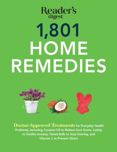 1,801 home remedies : doctor-approved treatments for everyday health problems, including coconut oil to relieve sore gums, catnip to soothe anxiety, tennis balls to stop snoring, and vitamin C to prevent ulcers