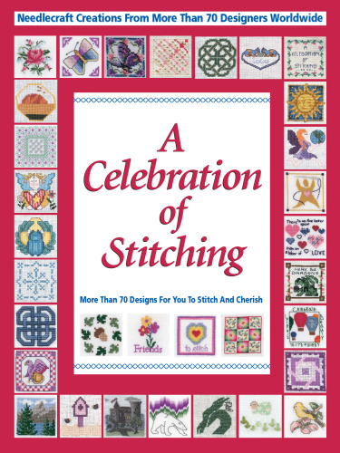 A celebration of stitching : a special collection of needlecraft creations from more than 70 designers worldwide