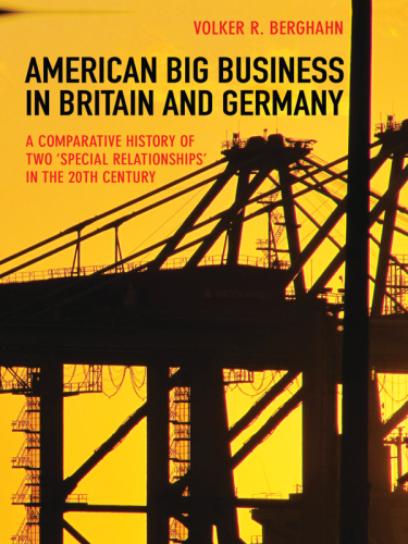 American Big Business in Britain and Germany: A Comparative History of Two 'Special Relationships' in the 20th Century