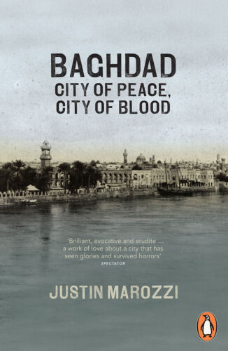 Baghdad.City of Peace, City of Blood: Justin Marozzi