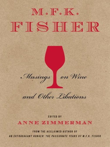 M.F.K. Fisher : musings on wine and other libations