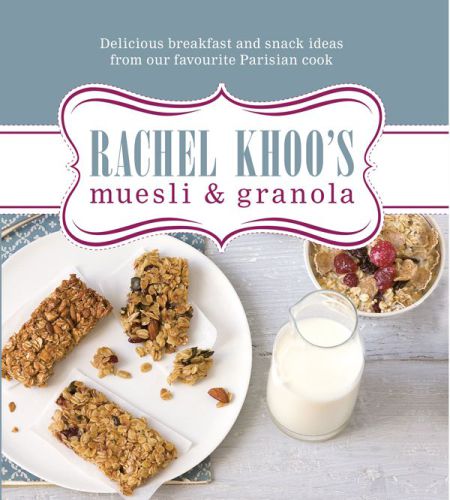 Rachel Khoo’s Muesli and Granola: Delicious Breakfast and Snack Ideas from Our Favourite Parisian Cook