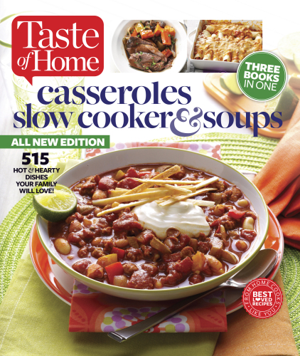 Taste of Home Casseroles, Slow Cooker & Soups: 515 Hot & Hearty Dishes Your Family Will Love