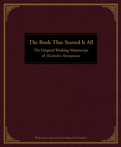 The Book That Started It All : the Original Working Manuscript of Alcoholics Anonymous