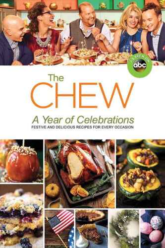 The Chew (Festive and Delicious Recipes for Every Occasion) : a Year of Celebrations