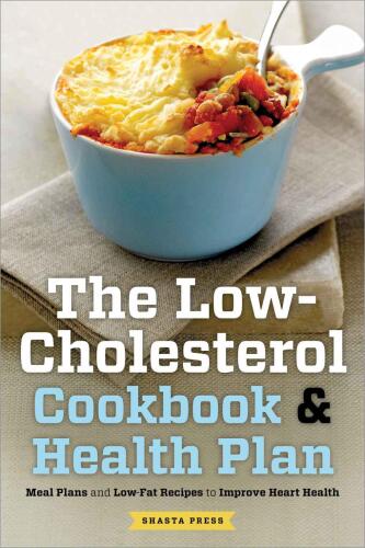 The low cholesterol cookbook & health plan : meal plans and low-fat recipes to improve heart health