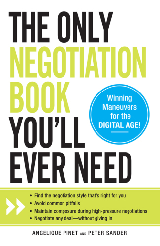 The Only Negotiation Book You'll Ever Need: Find the negotiation style that's right for you, Avoid common pitfalls, Maintain composure during ... and Negotiate any deal - without giving in