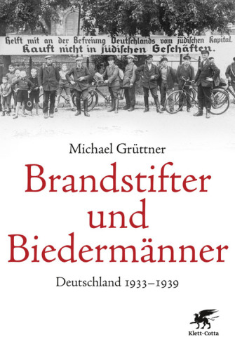 Brandstifter und Biedermänner : Deutschland 1933-1939