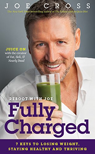 The Reboot With Joe Fully Charged: 7 Keys to Losing Weight, Staying Healthy and Thriving