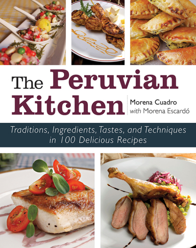 The Peruvian kitchen : traditions, ingredients, tastes, and techniques in 100 delicious recipes