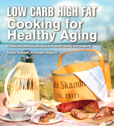 Low carb high fat cooking for healthy aging : 70 easy and delicious recipes to promote vitality and longevity