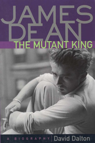 James Dean: The Mutant King: A Biography