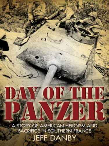 The day of the Panzer : a story of American heroism and sacrifice in Southern France