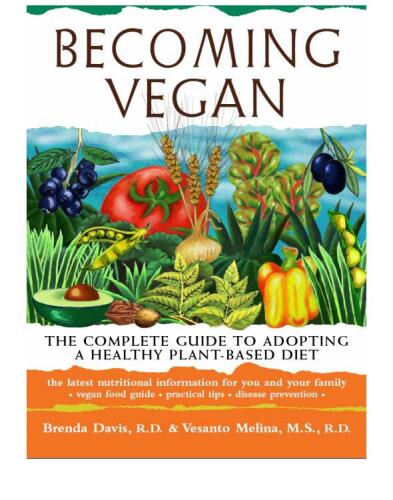 Becoming vegan : the complete guide to adopting a healthy plant-based diet