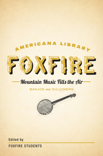 Mountain Music Fills the Air: Banjos and Dulcimers: The Foxfire Americana Libray