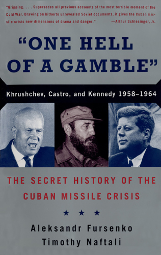 One hell of a gamble : Khrushchev, Castro, and Kennedy, 1958-1964