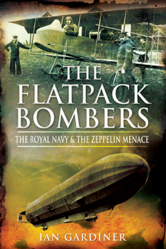 The Flatpack Bombers: The Royal Navy and the Zeppelin Menace