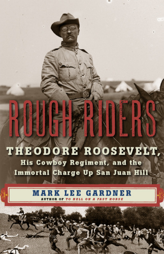 Rough Riders : Theodore Roosevelt, his cowboy regiment, and the immortal charge up San Juan Hill