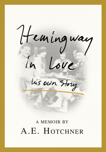 Hemingway in Love: His Own Story