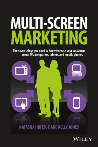 Multiscreen Marketing : the seven things you need to know to reach your customers across TVs, computers, tablets, and mobile phones