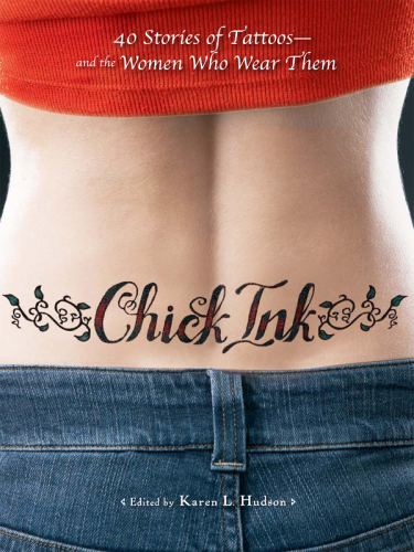 Chick ink : 40 stories of tattoos--and the women who wear them