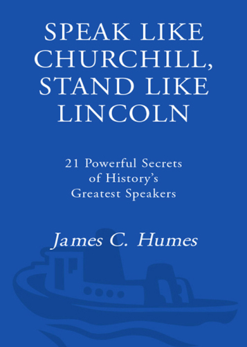 Speak like Churchill, stand like Lincoln : 21 powerful secrets of history’s greatest speakers