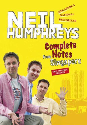 Complete Notes from Singapore : All-in-one collection of Neil Humphreys’ Best-selling trilogy, Singapore