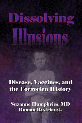 Dissolving illusions : disease, vaccines and the forgotten history