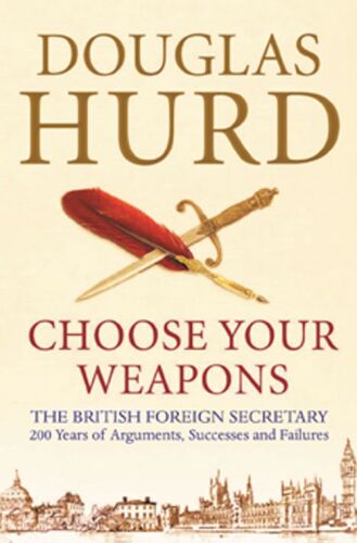 Choose your weapons : the British Foreign Secretary : 200 years of argument, success and failure