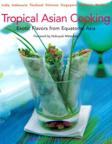 Tropical Asian cooking : exotic flavors from equatorial Asia