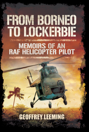 From Borneo to Lockerbie: Memoirs of an RAF Helicopter Pilot