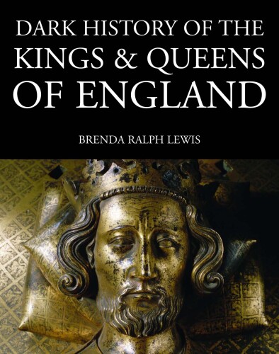 Dark history of the kings and queens of england : 1066 to the present day