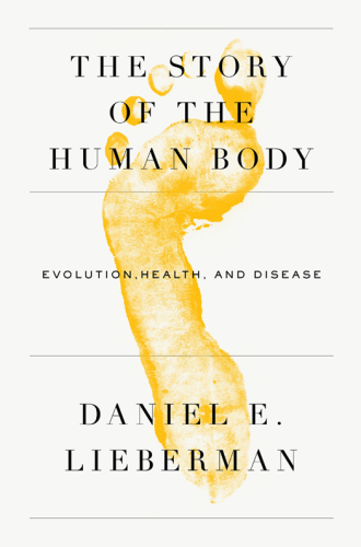 The Story of the Human Body : Evolution, Health, and Disease