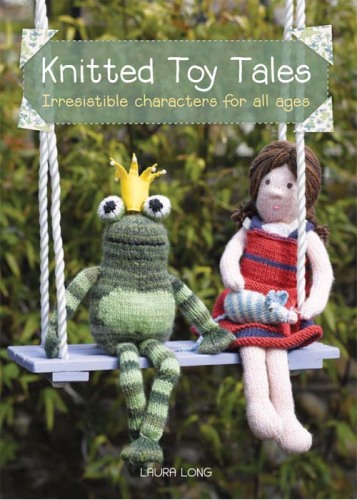 Knitted toy tales : irresistible characters for all ages