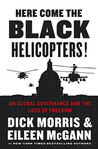 Here Come the Black Helicopters! : Exposing the Liberal Plan for Global Government