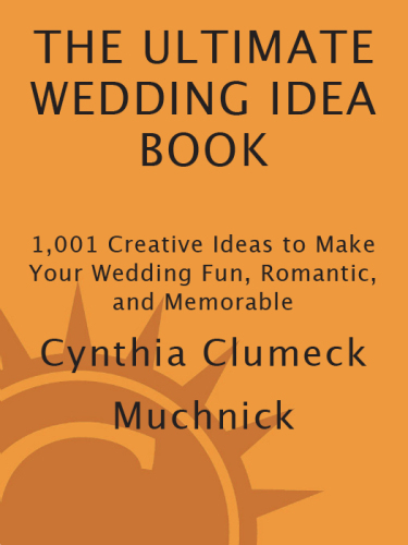 The ultimate wedding idea book : 1,001 creative ideas to make your wedding fun, romantic, and memorable